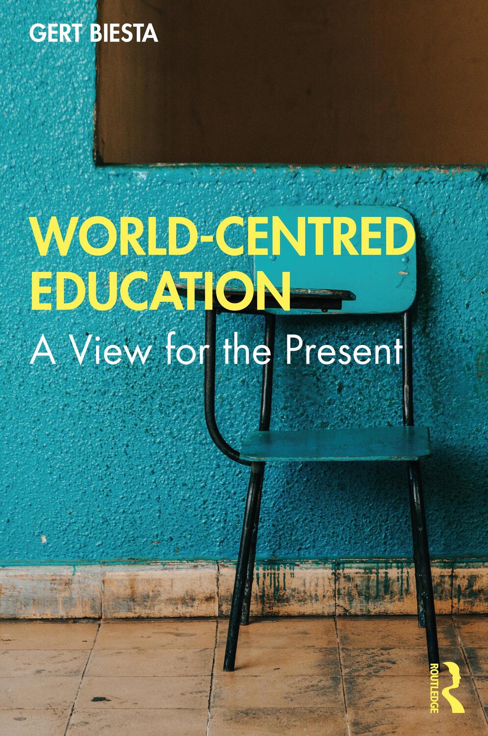 Cover: 9780367565527 | World-Centred Education | A View for the Present | Gert Biesta | Buch
