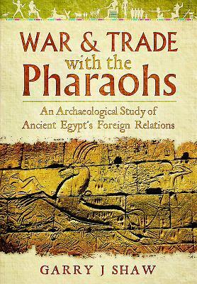 Cover: 9781783030460 | War and Trade with the Pharaohs | Garry J. Shaw | Buch | Gebunden