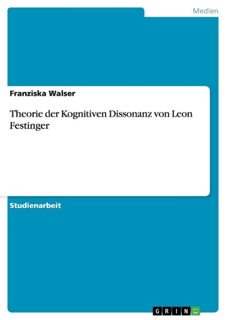 Cover: 9783656698890 | Theorie der Kognitiven Dissonanz von Leon Festinger | Franziska Walser