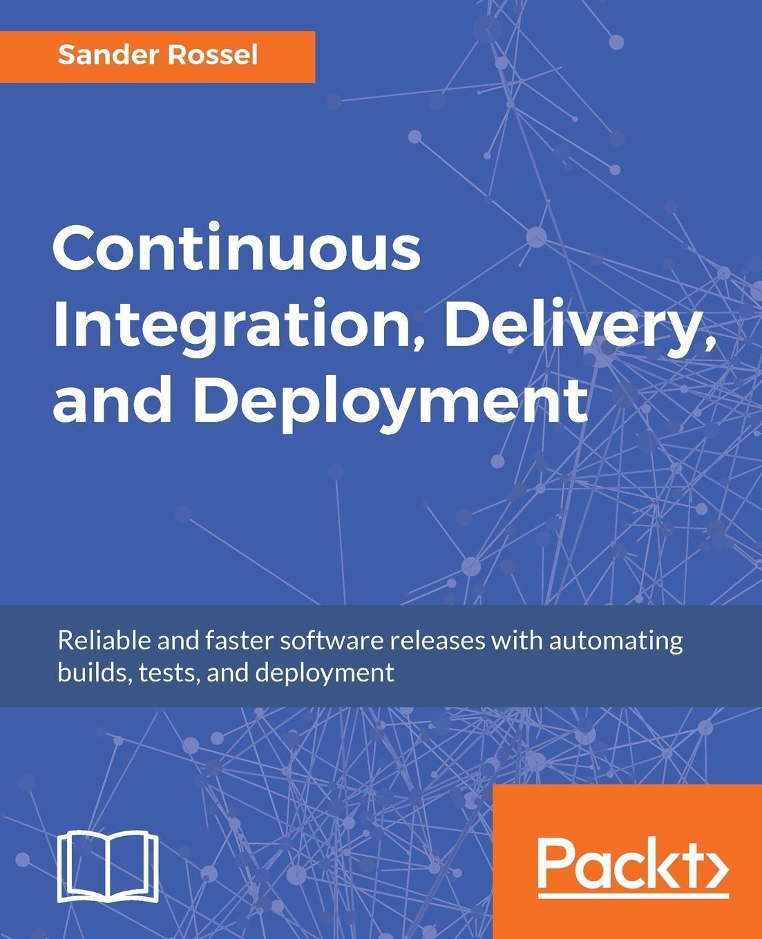 Cover: 9781787286610 | Continuous Integration, Delivery, and Deployment | Sander Rossel