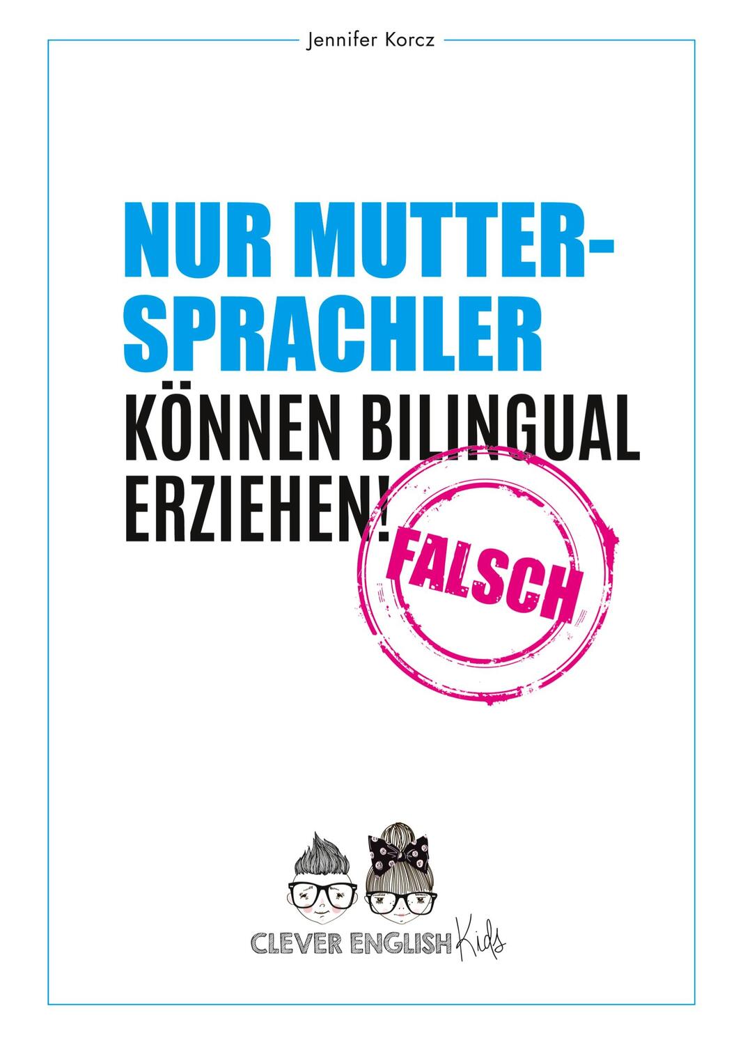 Cover: 9783347714007 | Nur Muttersprachler können Bilingual erziehen - Falsch | Korcz | Buch