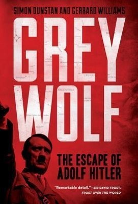 Cover: 9781402796197 | Grey Wolf | The Escape of Adolf Hitler | Simon Dunstan (u. a.) | Buch