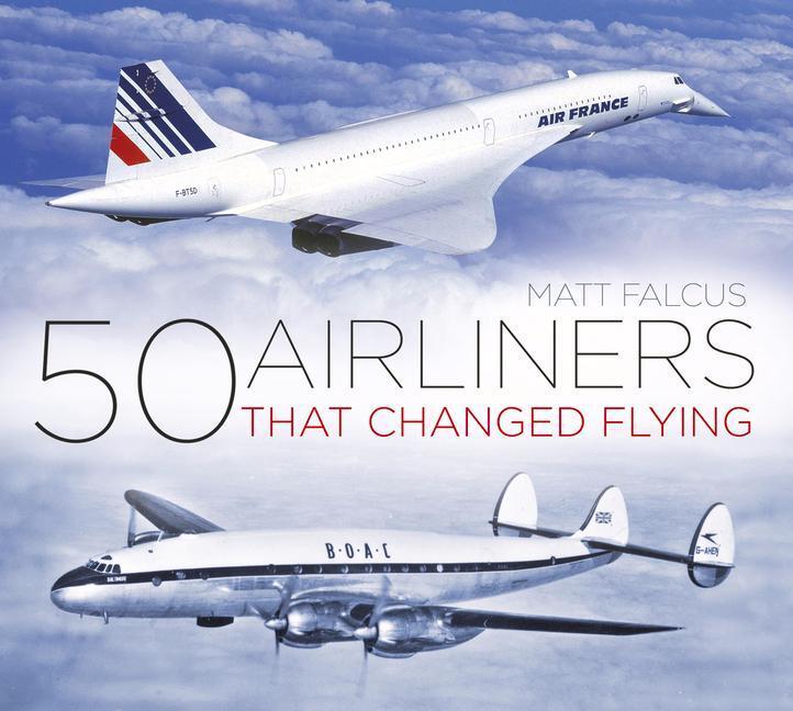 Cover: 9780750985833 | 50 Airliners That Changed Flying | Matt Falcus | Taschenbuch | 2018