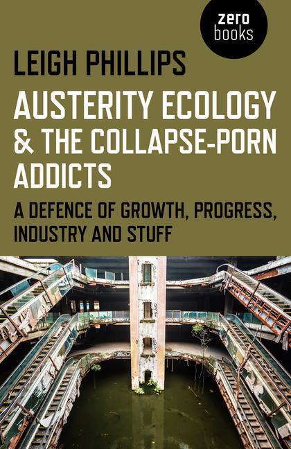 Cover: 9781782799603 | Austerity Ecology & the Collapse-porn Addicts - A defence of...