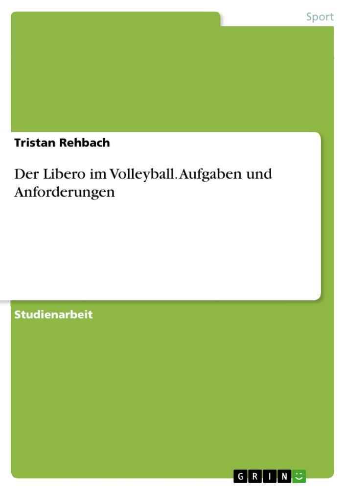 Cover: 9783656962823 | Der Libero im Volleyball. Aufgaben und Anforderungen | Tristan Rehbach