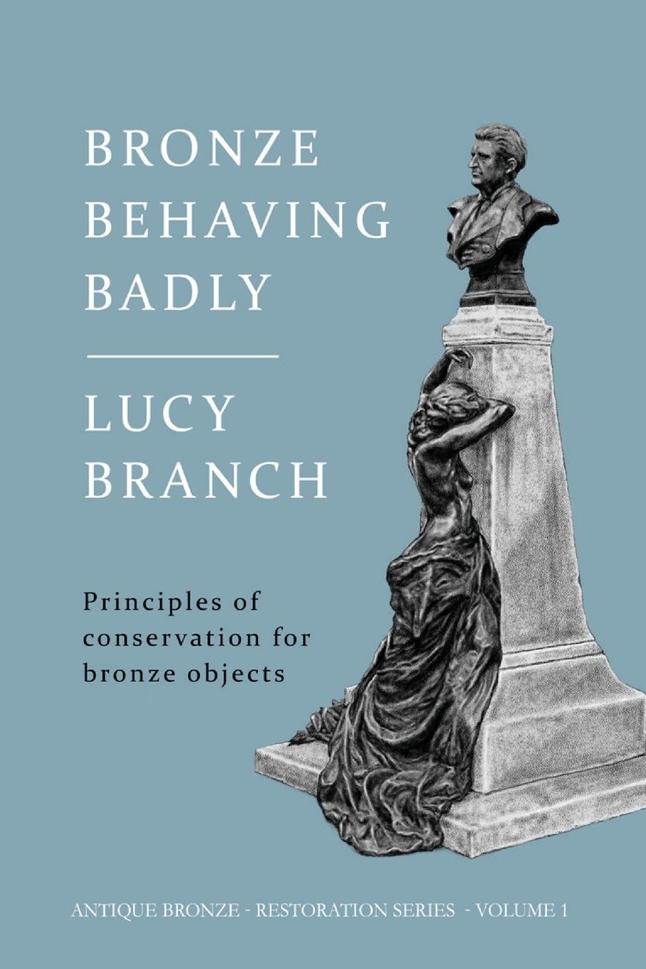 Cover: 9781916435193 | Bronze Behaving Badly | Principles of Bronze Conservation | Branch