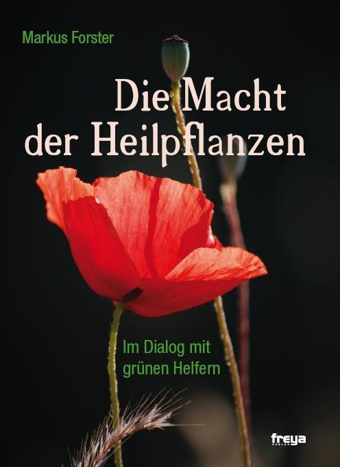 Cover: 9783990250013 | Die Macht der Heilpflanzen | Markus Forster | Buch | 136 S. | Deutsch