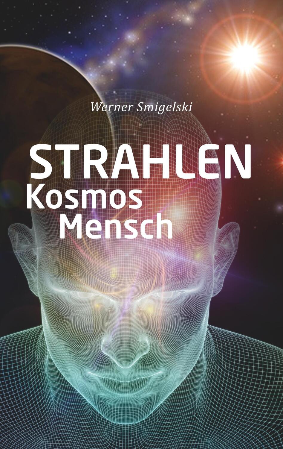 Cover: 9783746062402 | Strahlen, Kosmos, Mensch | Werner Smigelski | Taschenbuch