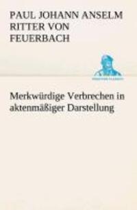Cover: 9783849529918 | Merkwürdige Verbrechen in aktenmäßiger Darstellung | Feuerbach | Buch
