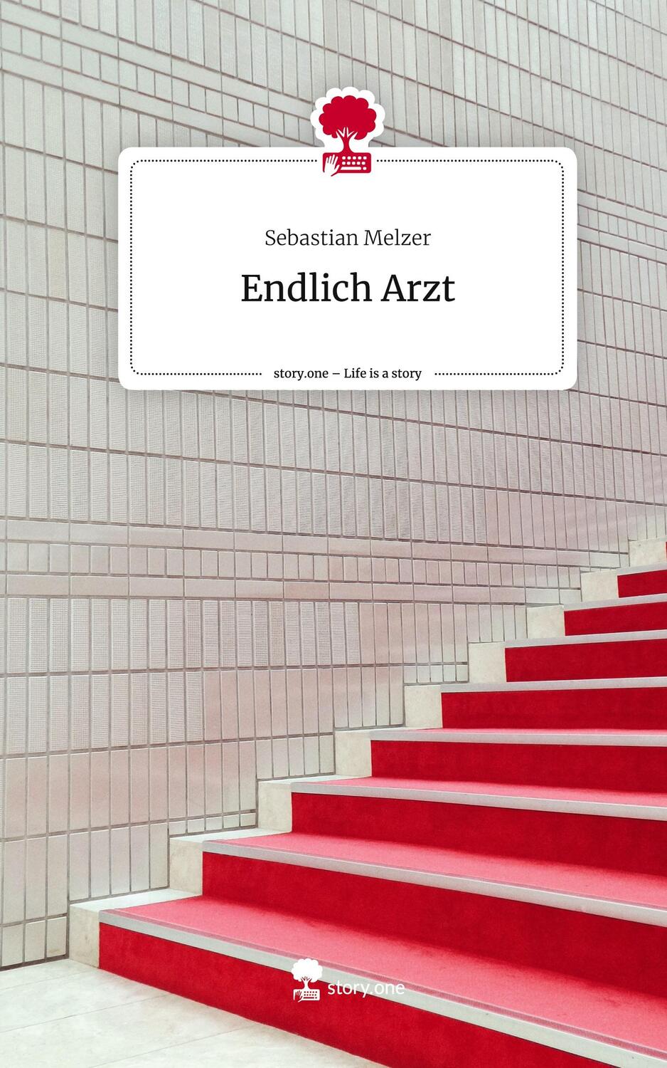 Cover: 9783710895784 | Endlich Arzt. Life is a Story - story.one | Sebastian Melzer | Buch