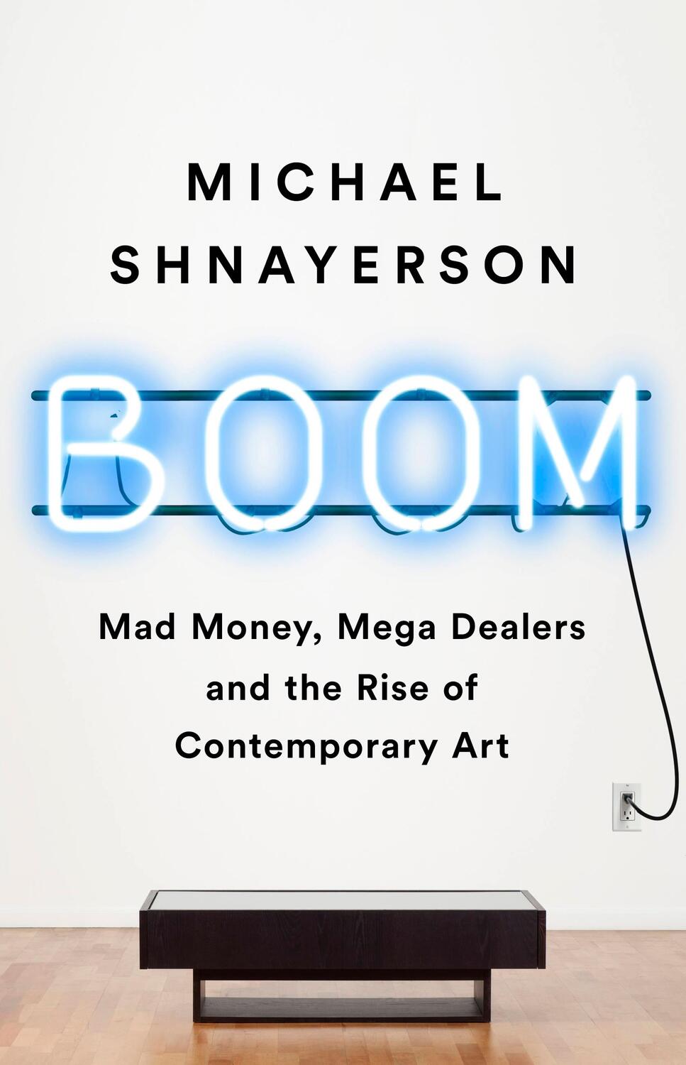 Cover: 9781541758728 | Boom | Mad Money, Mega Dealers, and the Rise of Contemporary Art