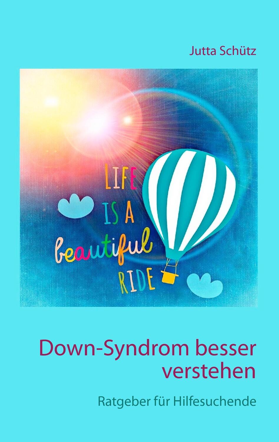 Cover: 9783739237725 | Down-Syndrom besser verstehen | Ratgeber für Hilfesuchende | Schütz