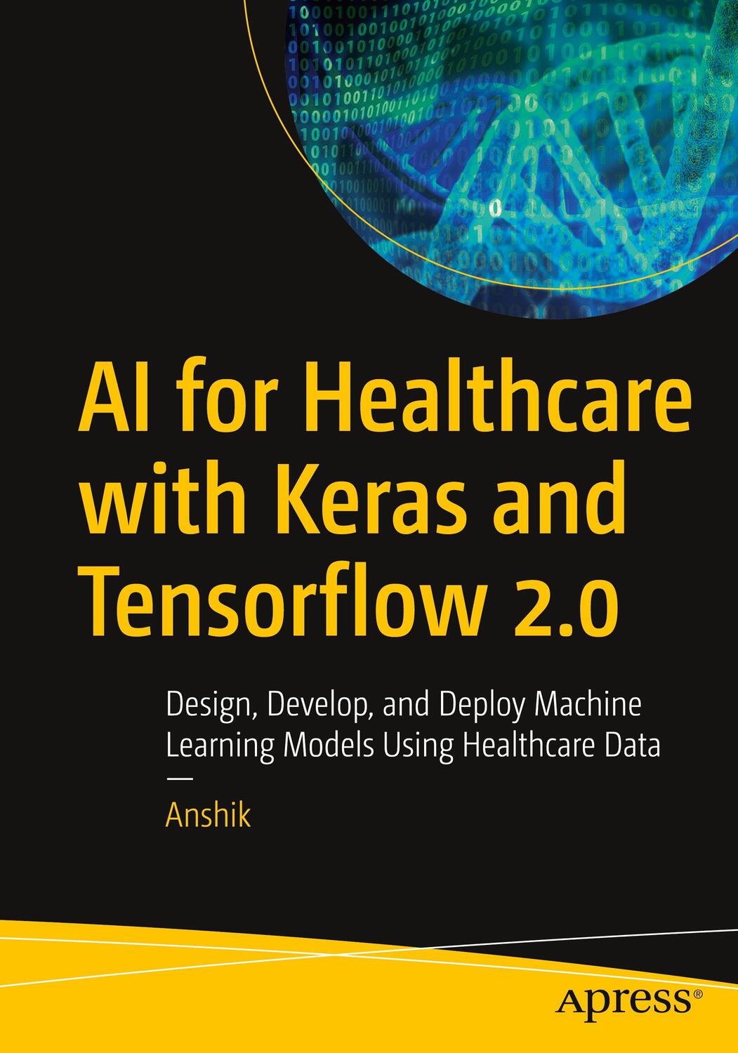 Cover: 9781484270851 | AI for Healthcare with Keras and Tensorflow 2.0 | Anshik | Taschenbuch