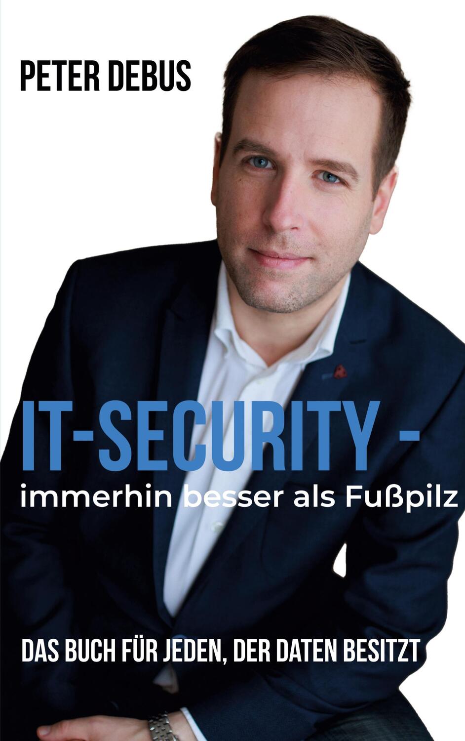 Cover: 9783759723802 | IT-Security - immerhin besser als Fußpilz | Peter Debus | Taschenbuch