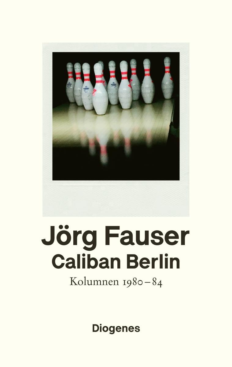 Cover: 9783257070712 | Caliban Berlin | Kolumnen 1980-1984 | Jörg Fauser | Buch | 368 S.