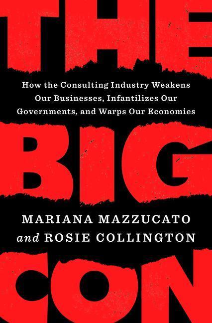 Cover: 9780593492673 | The Big Con: How the Consulting Industry Weakens Our Businesses,...