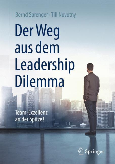Cover: 9783662471463 | Der Weg aus dem Leadership Dilemma | Team-Exzellenz an der Spitze!
