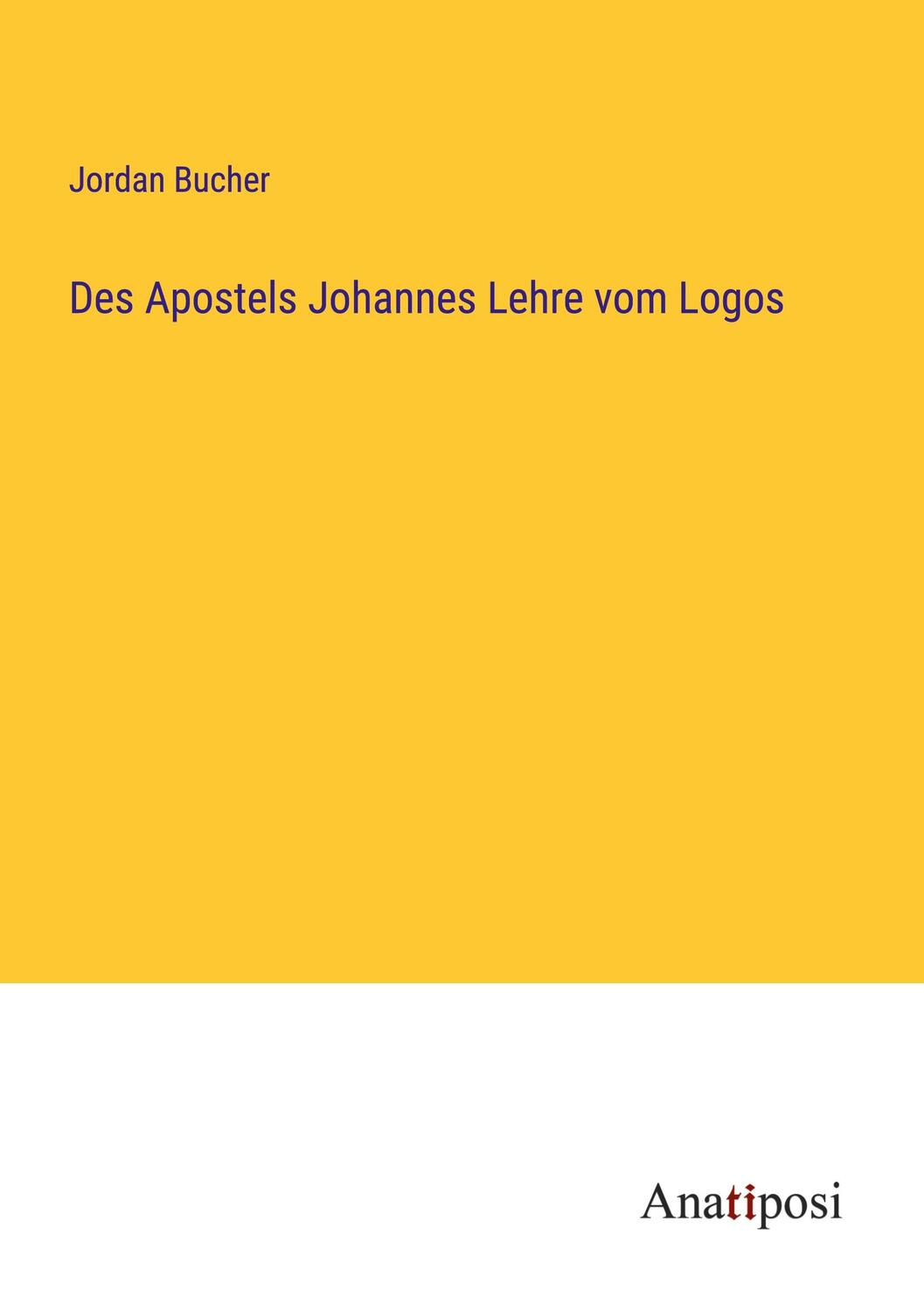 Cover: 9783382019662 | Des Apostels Johannes Lehre vom Logos | Jordan Bucher | Taschenbuch