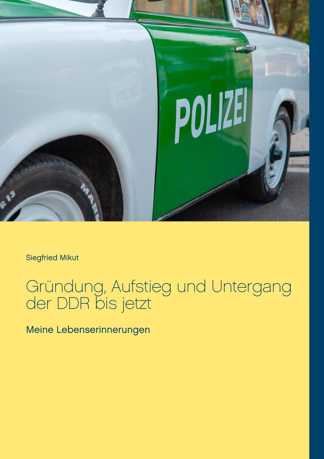 Cover: 9783750402621 | Gründung, Aufstieg und Untergang der DDR bis jetzt | Siegfried Mikut