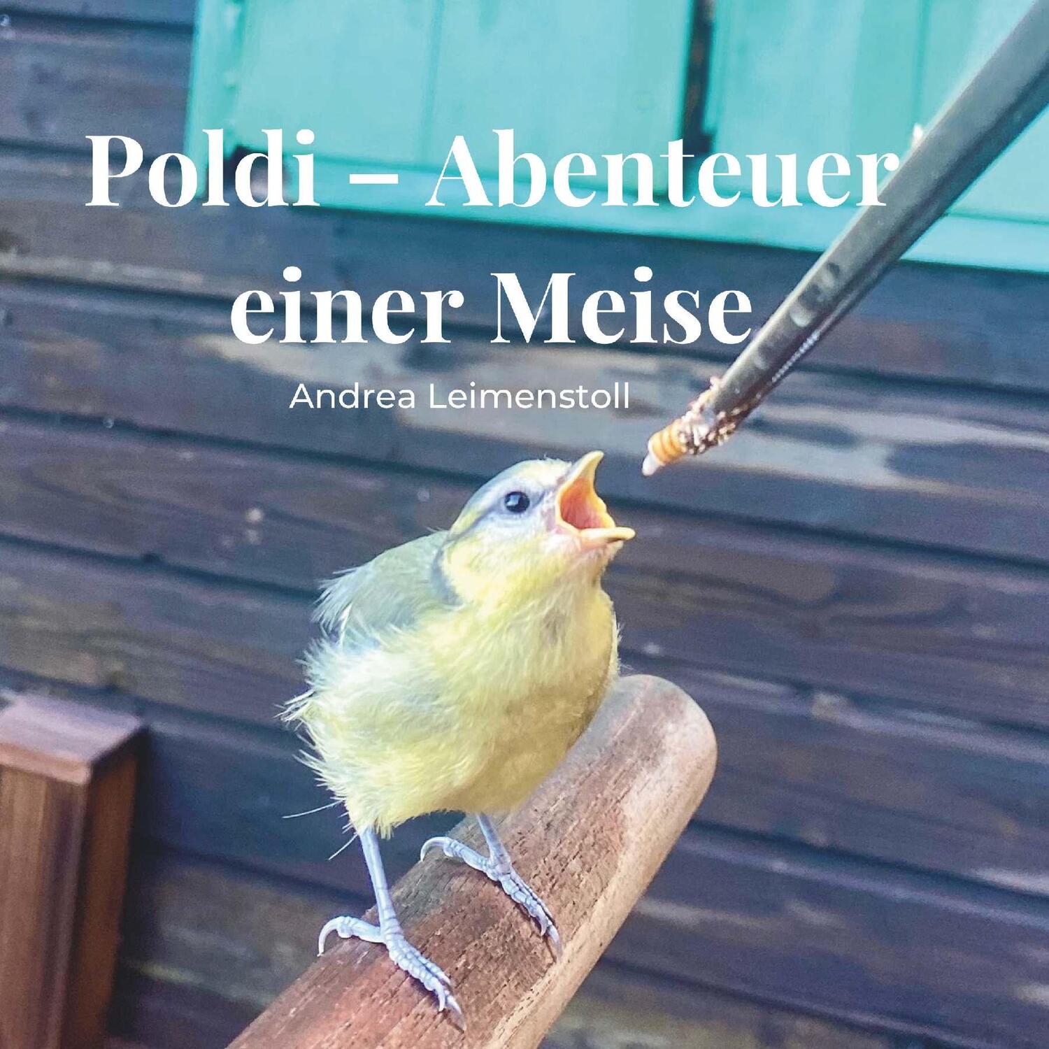 Cover: 9783991527114 | Poldi - Abenteuer einer Meise | Andrea Leimenstoll | Taschenbuch
