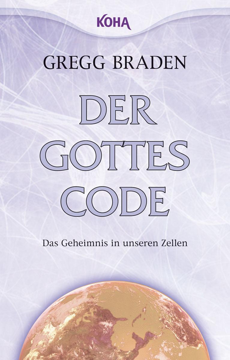 Cover: 9783867281423 | Der Gottes-Code | Das Geheimnis in unseren Zellen | Gregg Braden