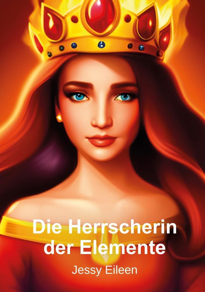 Cover: 9783757920227 | Die Herrscherin der Elemente | Jessy Eileen | Taschenbuch | Feuer
