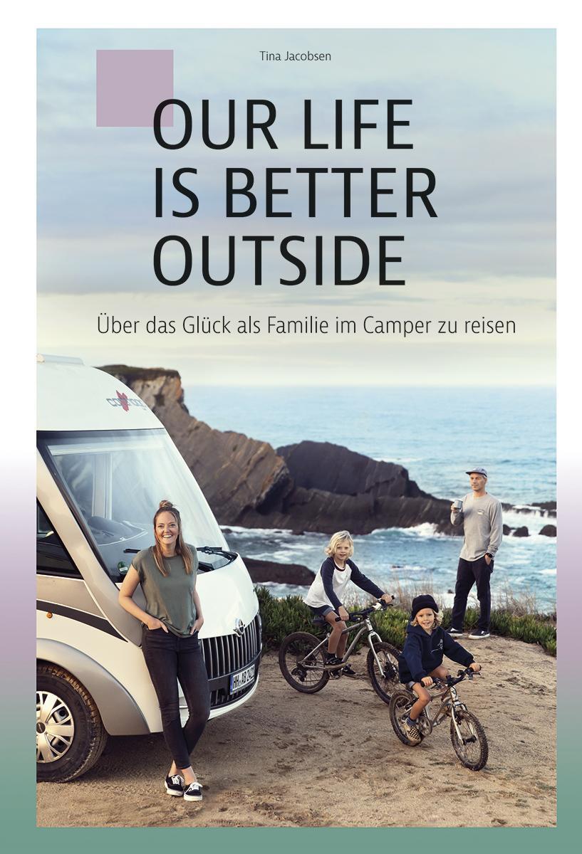 Cover: 9783982303703 | OUR LIFE IS BETTER OUTSIDE | Tina Jacobsen | Taschenbuch | Deutsch
