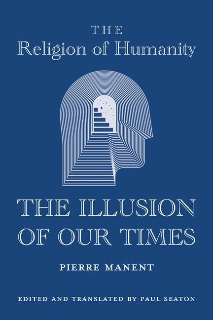 Cover: 9781587317064 | The Religion of Humanity: The Illusion of Our Times | Pierre Manent