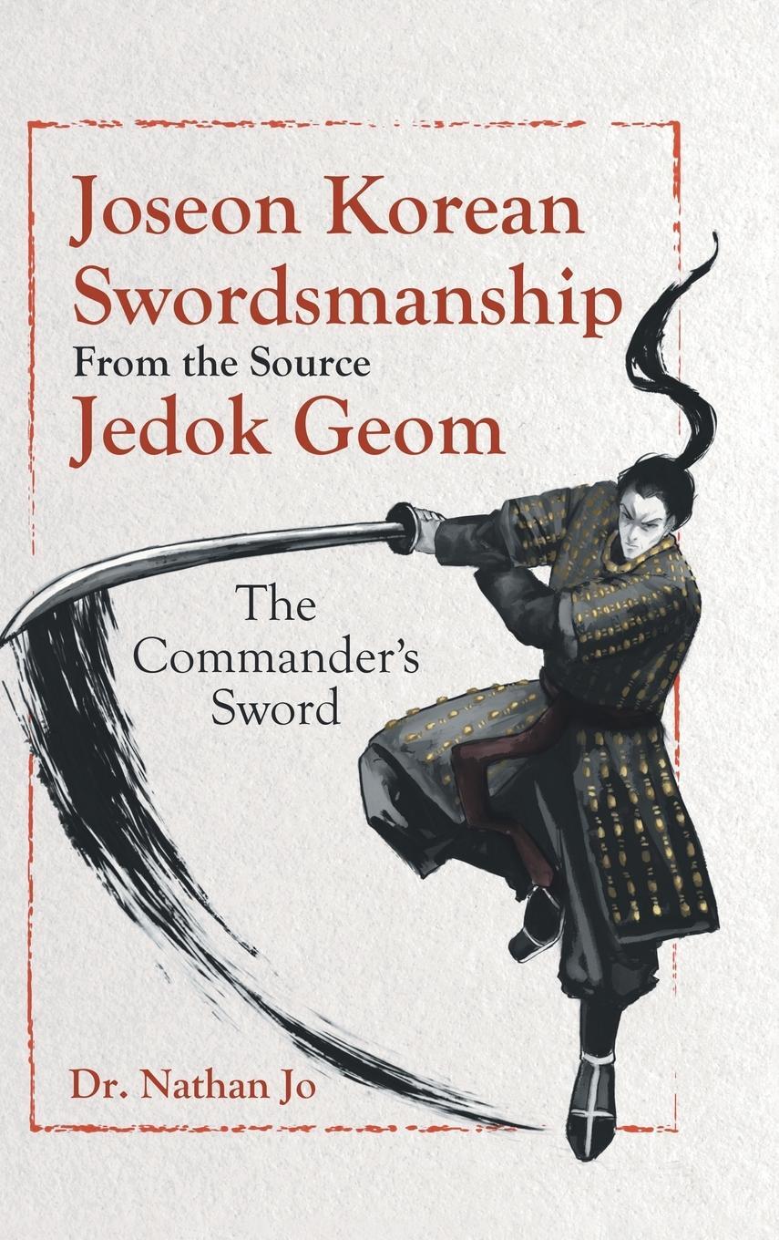 Cover: 9780228886327 | Joseon Korean Swordsmanship From the Source Jedok Geom | Nathan Jo