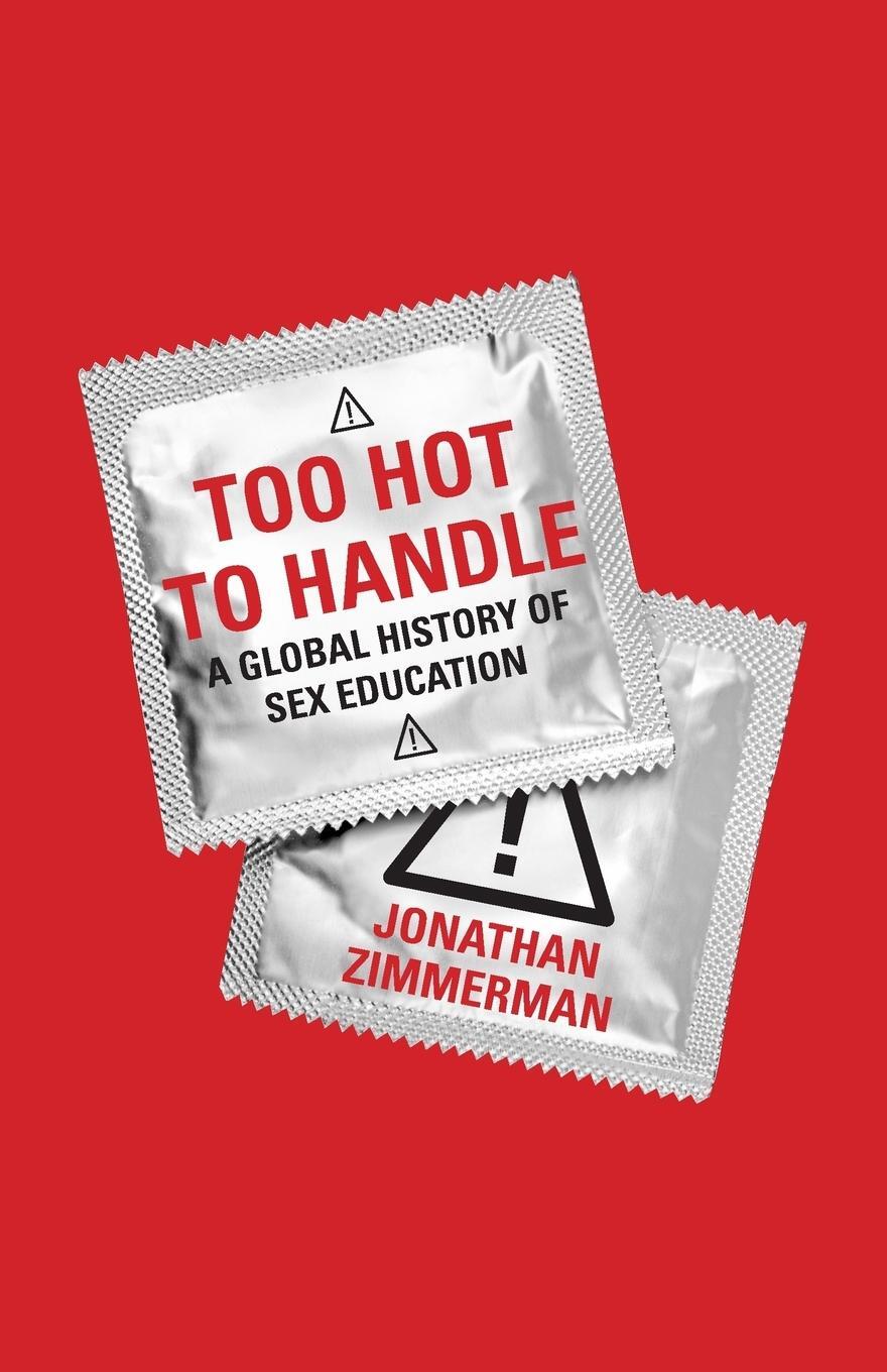 Cover: 9780691173665 | Too Hot to Handle | A Global History of Sex Education | Zimmerman