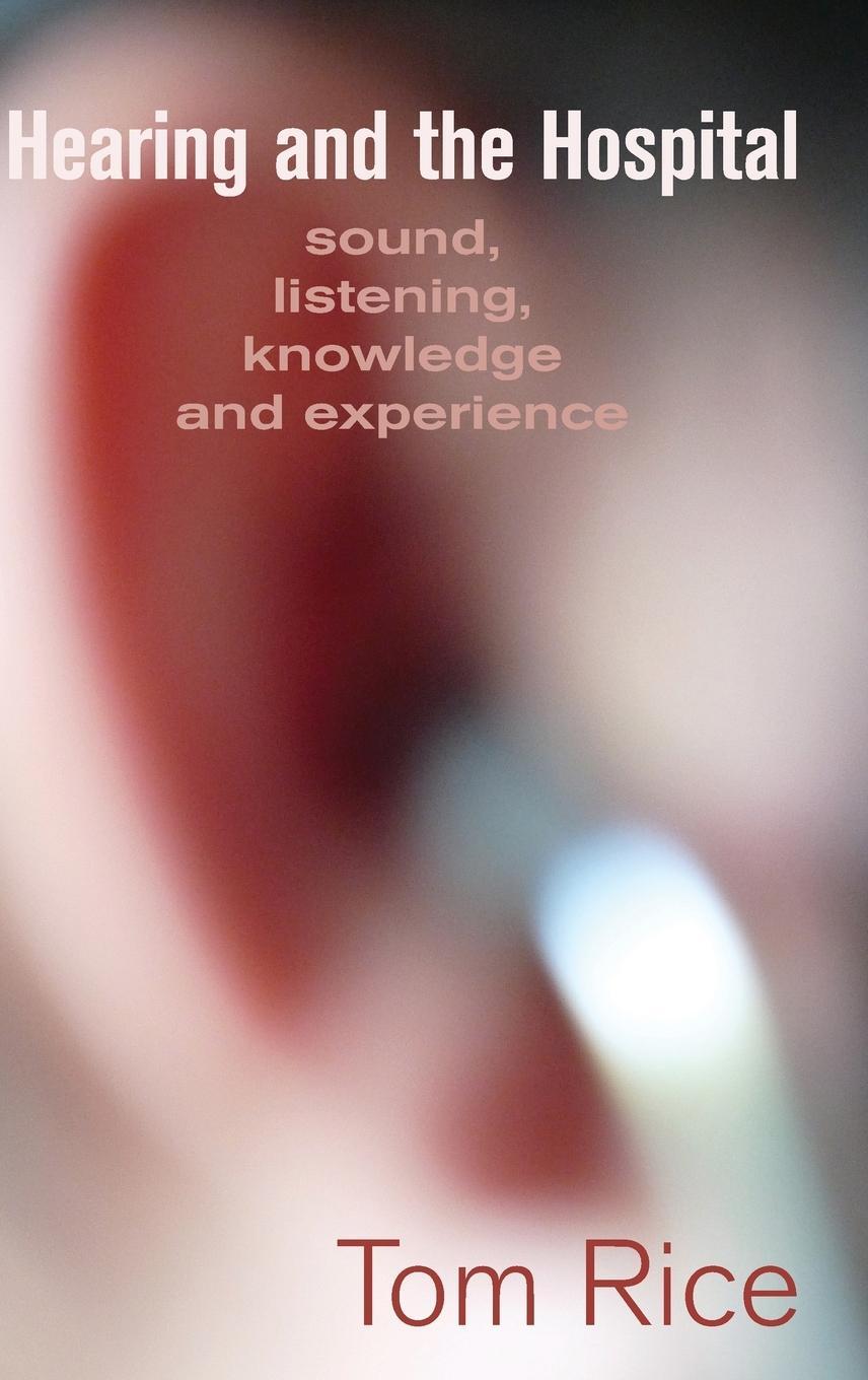 Cover: 9781907774249 | Hearing and the Hospital | Sound, Listening, Knowledge and Experience