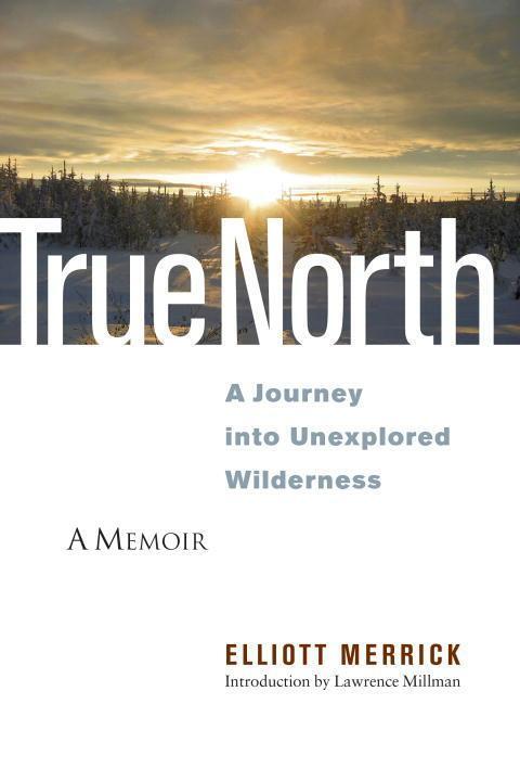 Cover: 9781556439094 | True North: A Journey Into Unexplored Wilderness | Elliott Merrick