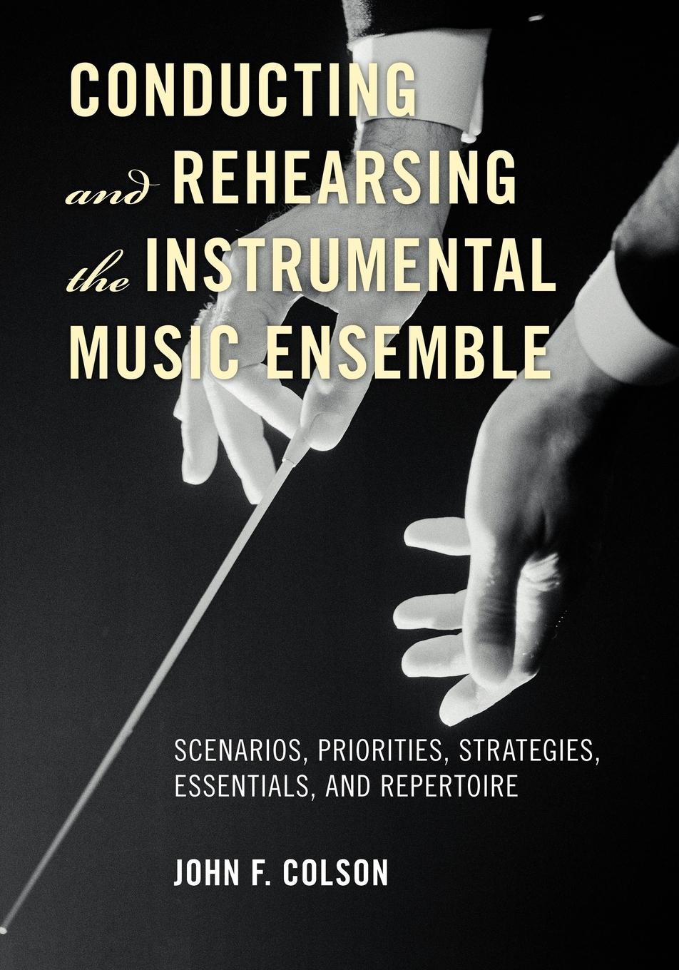 Cover: 9780810882607 | Conducting and Rehearsing the Instrumental Music Ensemble | Colson