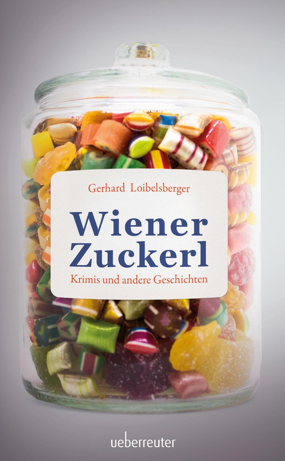 Cover: 9783800090204 | Wiener Zuckerl | Krimis und andere Geschichten | Gerhard Loibelsberger