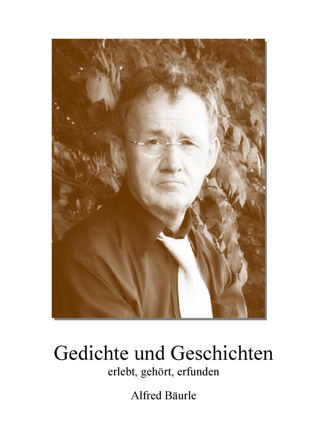 Cover: 9783741294686 | Gedichte und Geschichten | erlebt, erdichtet, erfunden | Alfred Bäurle