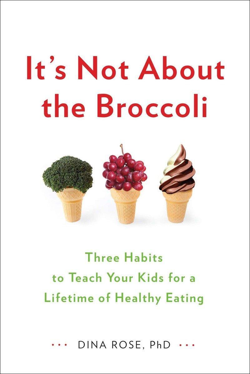 Cover: 9780399164187 | It's Not about the Broccoli: Three Habits to Teach Your Kids for a...