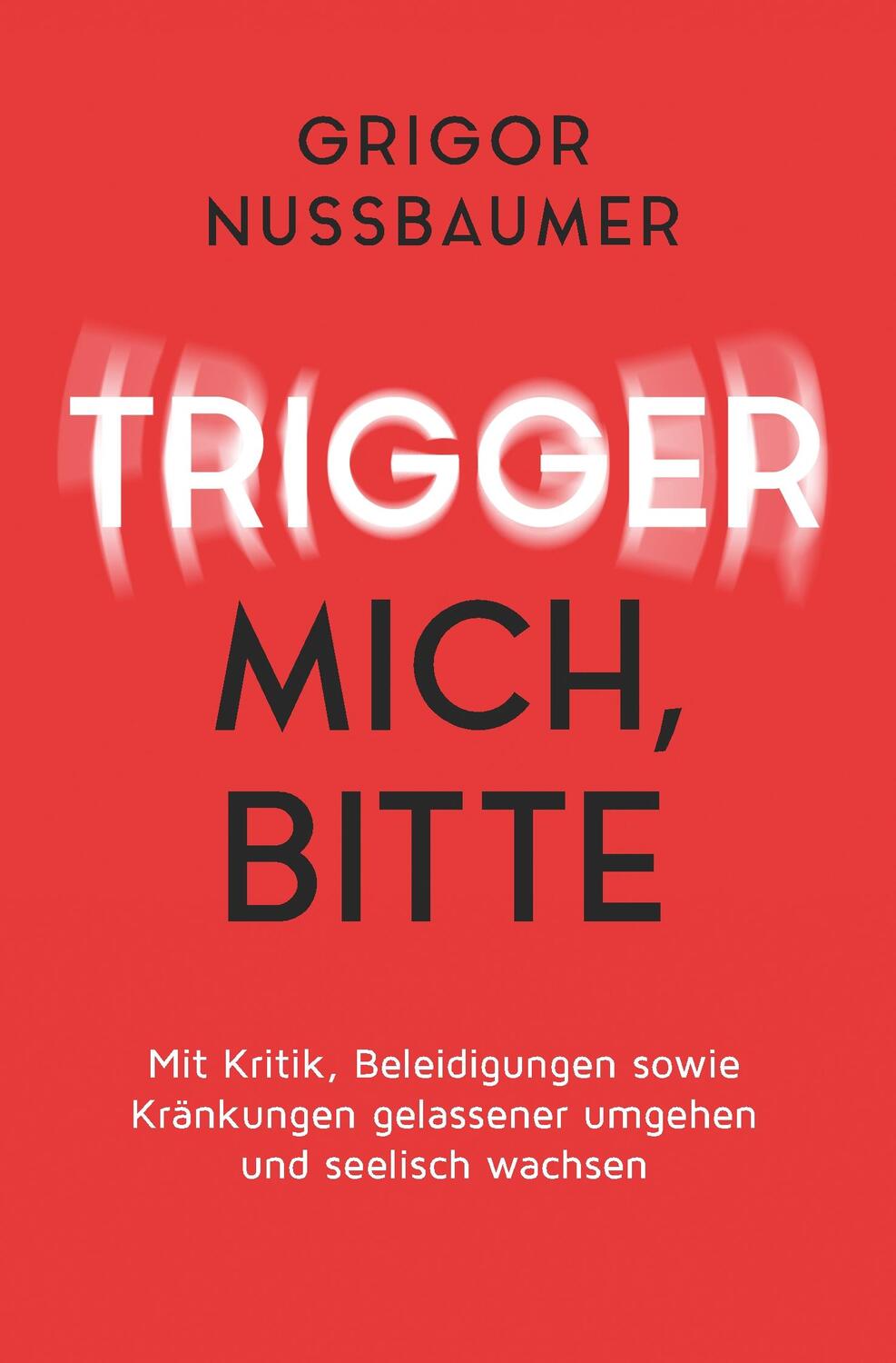 Cover: 9783749754359 | Trigger mich, bitte! | Grigor Nussbaumer | Taschenbuch | tredition