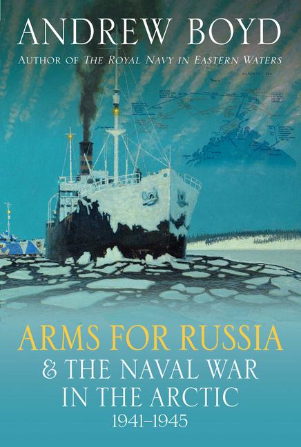 Cover: 9781399038867 | Arms for Russia and the Naval War in the Arctic, 1941-1945 | Boyd