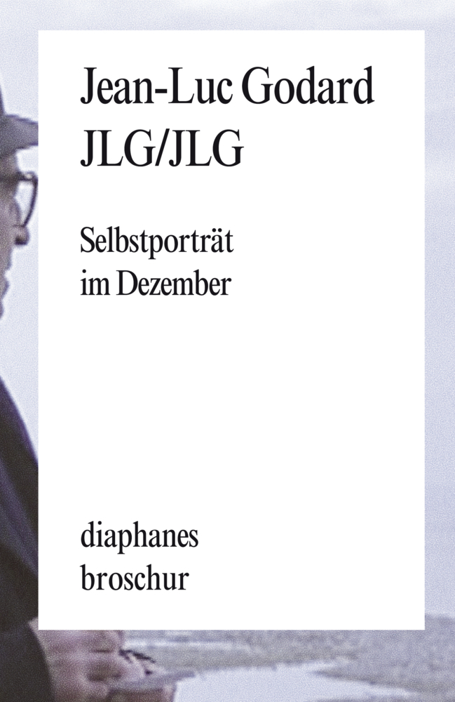 Cover: 9783037343302 | JLG/JLG | Selbstporträt im Dezember. Sätze | Jean-Luc Godard | 2014