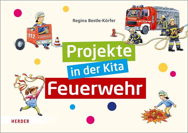 Cover: 9783451387210 | Projekte in der Kita: Feuerwehr | Regina Bestle-Körfer | Taschenbuch