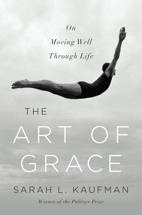 Cover: 9780393243956 | The Art of Grace: On Moving Well Through Life | Sarah L. Kaufman