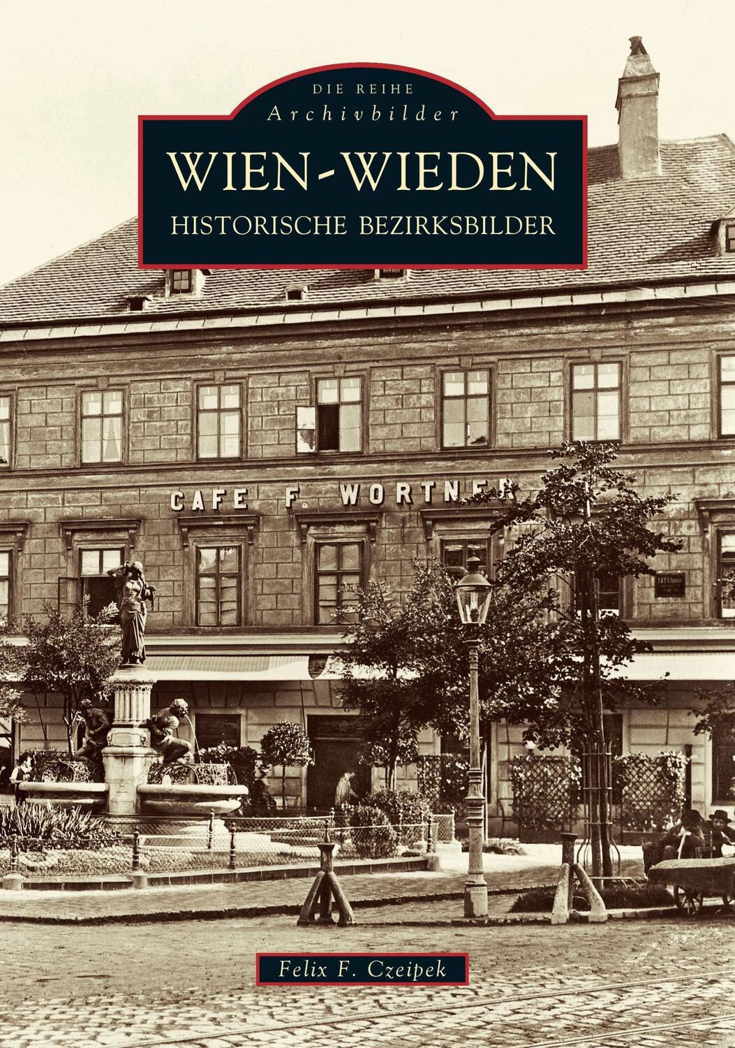 Cover: 9783897027152 | Wien - Wieden | Historische Bezirksbilder | Felix Czeipek | Buch