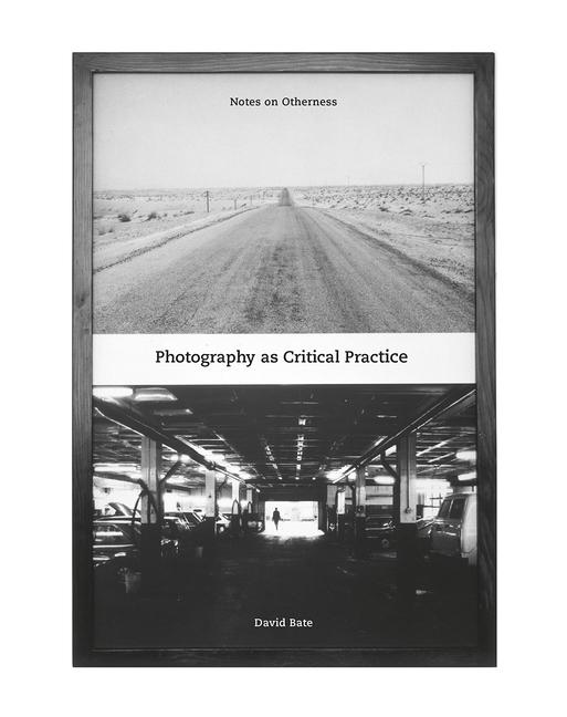 Cover: 9781789381986 | Photography as Critical Practice | Notes on Otherness | David Bate