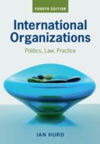 Cover: 9781108814317 | International Organizations | Politics, Law, Practice | Ian Hurd