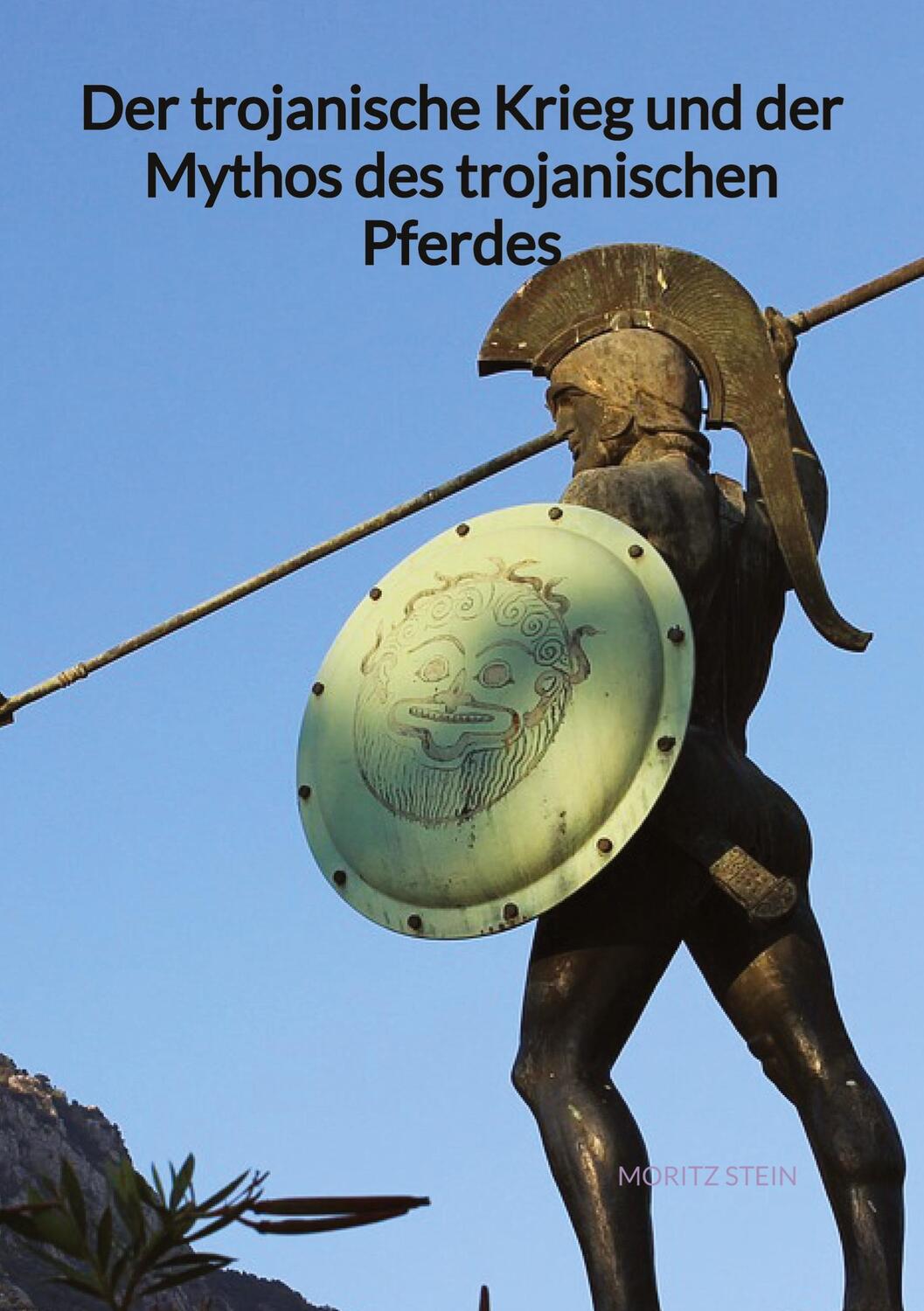 Cover: 9783347940703 | Der trojanische Krieg und der Mythos des trojanischen Pferdes | Stein