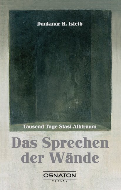 Cover: 9783981837841 | Das Sprechen der Wände; . | Tausend Tage Stasi-Albtraum | Isleib