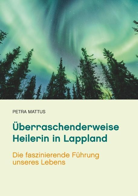 Cover: 9783740751494 | Überraschenderweise Heilerin in Lappland | Petra Mattus | Taschenbuch