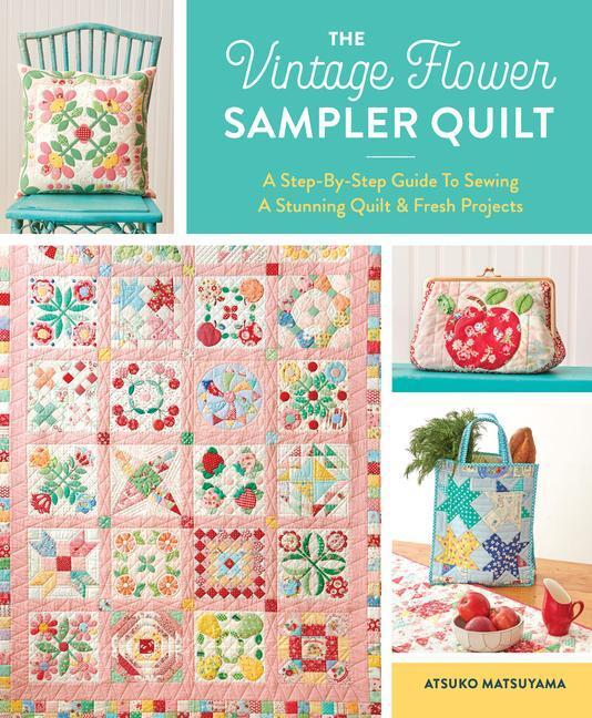 Cover: 9781940552743 | The Vintage Flower Sampler Quilt: A Step-By-Step Guide to Sewing a...