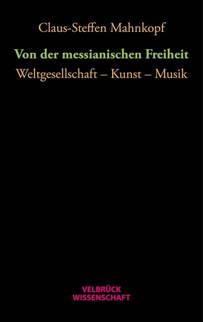 Cover: 9783958320727 | Von der messianischen Freiheit | Weltgesellschaft - Kunst - Musik