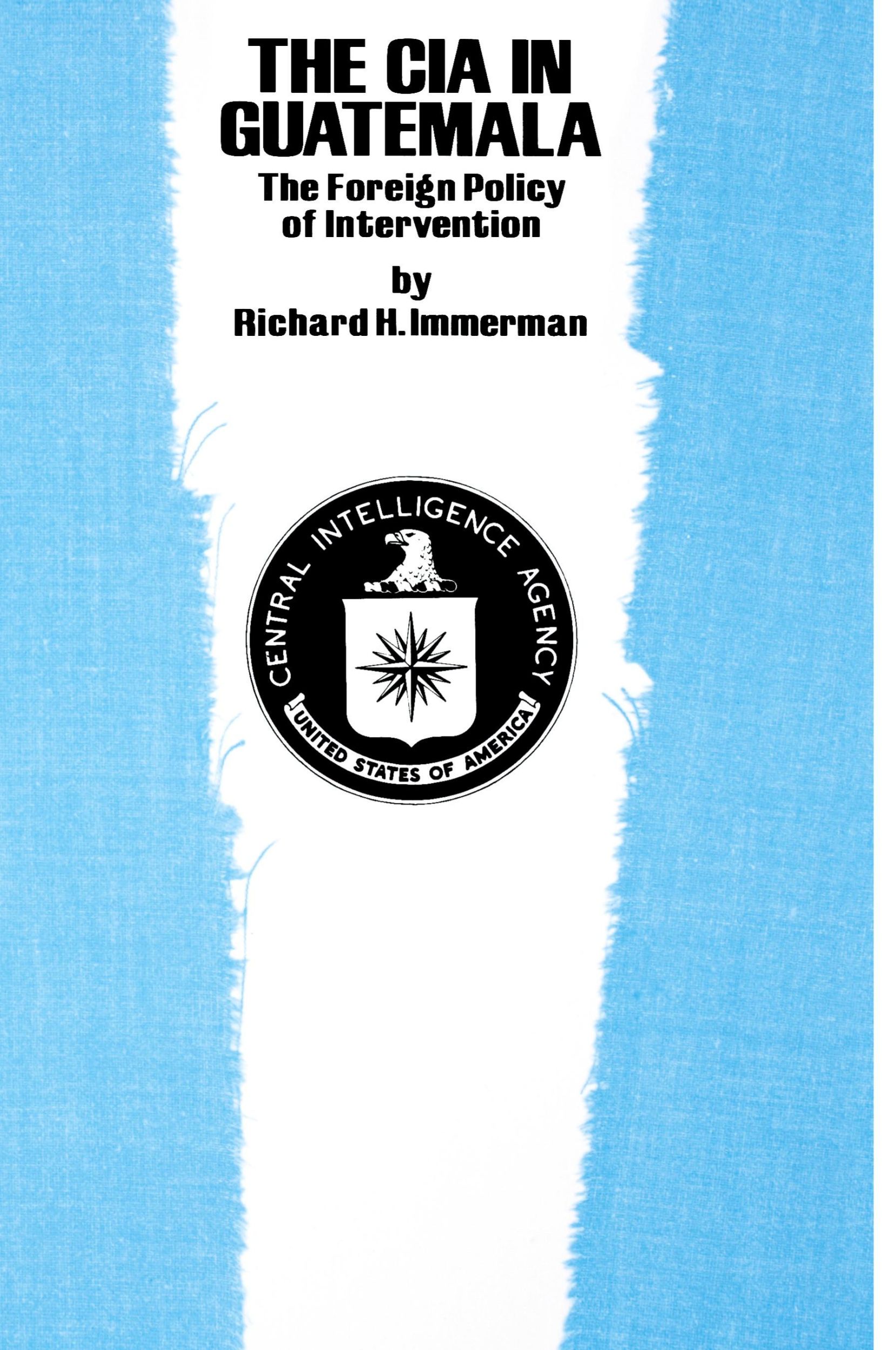 Cover: 9780292710832 | The CIA in Guatemala | The Foreign Policy of Intervention | Immerman